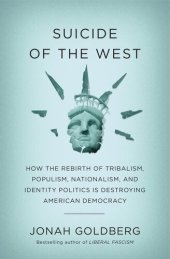 book Suicide of the West: How the Rebirth of Tribalism, Populism, Nationalism, and Identity Politics Is Destroying American Democracy