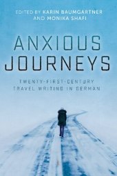 book Anxious Journeys: Twenty-First-Century Travel Writing in German