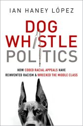 book Dog Whistle Politics: How Coded Racial Appeals Have Reinvented Racism and Wrecked the Middle Class