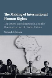 book The Making of International Human Rights: The 1960s, Decolonization, and the Reconstruction of Global Values