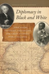 book Diplomacy in Black and White: John Adams, Toussaint Louverture, and Their Atlantic World Alliance