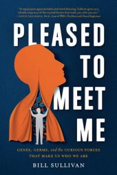 book Pleased to Meet Me: Genes, Germs, and the Curious Forces That Make Us Who We Are