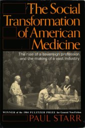 book The Social Transformation of American Medicine: The Rise of a Sovereign Profession and the Making of a Vast Industry