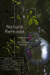 book Nature Remade: Engineering Life, Envisioning Worlds (Convening Science: Discovery at the Marine Biological Laboratory)