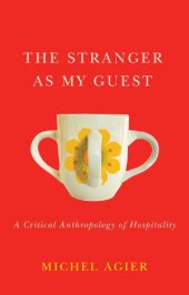 book The Stranger as My Guest: A Critical Anthropology of Hospitality