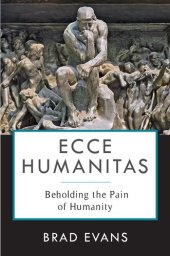 book Ecce Humanitas: Beholding the Pain of Humanity (Insurrections: Critical Studies in Religion, Politics, and Culture)