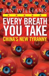 book Every Breath You Take - Featured in The Times and Sunday Times: China's New Tyranny