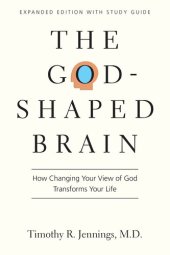 book The God-Shaped Brain: How Changing Your View of God Transforms Your Life