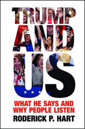 book Trump and Us: What He Says and Why People Listen (Communication, Society and Politics)