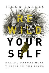 book Rewild Yourself: Making Nature More Visible in our Lives