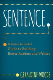 book Sentence.: A Period-to-Period Guide to Building Better Readers and Writers