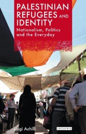 book Palestinian Refugees and Identity: Nationalism, Politics and the Everyday