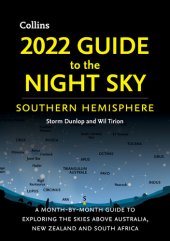 book 2022 GUIDE TO THE NIGHT SKY SOUTHERN HEMISPHERE : a month-by-month guide to exploring the skies... above australia, new zealand and south africa.