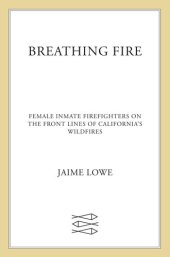 book Breathing Fire: Female Inmate Firefighters on the Front Lines of California's Wildfires