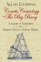 book Comets, cosmology and the Big Bang : a history of astronomy from Edmond Halley to Edwin Hubble 1700-2000