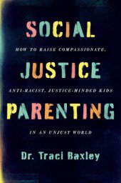 book Social Justice Parenting: How to Raise Compassionate, Anti-Racist, Justice-Minded Kids in an Unjust World