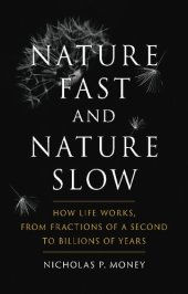 book Nature Fast and Nature Slow: How Life Works, from Fractions of a Second to Billions of Years