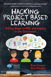 book Hacking Project Based Learning: 10 Easy Steps to PBL and Inquiry in the Classroom: Volume 9 (Hack Learning Series)