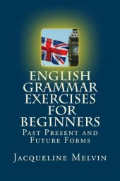 book English Grammar Exercises For Beginners: Past Present and Future Forms