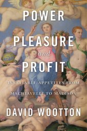 book Power, Pleasure, and Profit: Insatiable Appetites from Machiavelli to Madison