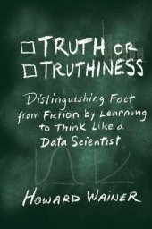 book Truth or Truthiness: Distinguishing Fact from Fiction by Learning to Think Like a Data Scientist