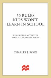 book 50 Rules Kids Won't Learn in School: Real-world Antidotes to Feel-good Education