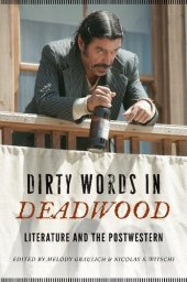 book Dirty Words in Deadwood: Literature and the Postwestern (Postwestern Horizons)