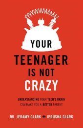 book Your Teenager Is Not Crazy: Understanding Your Teen's Brain Can Make You a Better Parent