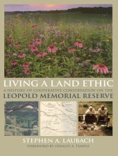 book Living a Land Ethic: A History of Cooperative Conservation on the Leopold Memorial Reserve