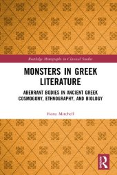 book Monsters in Greek Literature: Aberrant Bodies in Ancient Greek Cosmogony, Ethnography, and Biology