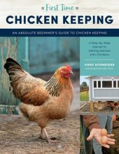 book First Time Chicken Keeping: An Absolute Beginner's Guide to Keeping Chickens - A Step-By-Step Manual to Getting Started with Chickens