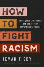 book How to fight racism : courageous Christianity and the journey toward racial justice