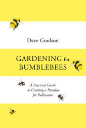 book Gardening for Bumblebees: A Practical Guide to Creating a Paradise for Pollinators