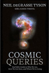 book Cosmic queries : StarTalk's guide to who we are, how we got here, and where we're going