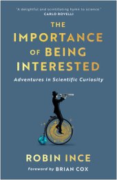 book Importance of being interested : adventures in scientific curiosity