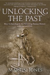 book Unlocking the Past: How Archaeologists Are Rewriting Human History with Ancient DNA