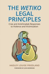 book The 'Wetiko' Legal Principles : Cree and Anishinabek Responses to Violence and Victimization.