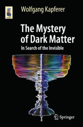 book The Mystery of Dark Matter In Search of the Invisible