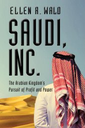 book Saudi, Inc.: The Arabian Kingdom's Pursuit of Profit and Power