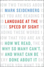 book Language at the Speed of Sight: How We Read, Why So Many Can't, and What Can Be Done about It