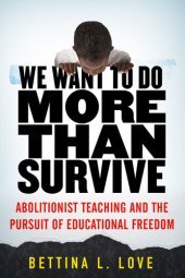 book We Want to Do More Than Survive: Abolitionist Teaching and the Pursuit of Educational Freedom