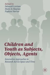 book Children and Youth as Subjects, Objects, Agents: Innovative Approaches to Research Across Space and Time