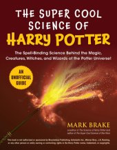 book The Super Cool Science of Harry Potter: The Spell-Binding Science Behind the Magic, Creatures, Witches, and Wizards of the Potter Universe!