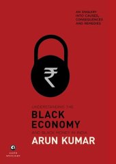 book Understanding the Black Economy and Black Money in India: An Enquiry into Causes, Consequences & Remedies