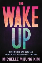 book The Wake Up : Closing the Gap Between Good Intentions and Real Change