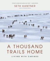 book A Thousand Trails Home: Living with Caribou