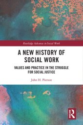 book A New History of Social Work: Values and Practice in the Struggle for Social Justice (Routledge Advances in Social Work)