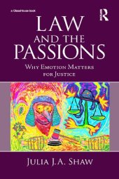 book Law and the Passions: Why Emotion Matters for Justice