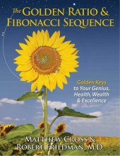 book The Golden Ratio & Fibonacci Sequence: Golden Keys to Your Genius, Health, Wealth & Excellence