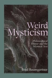 book Weird Mysticism: Philosophical Horror and the Mystical Text (Critical Conversations in Horror Studies)